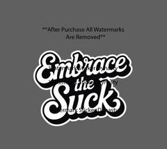 Embrace The Suck Sticker Waterproof Decal Quote Work Business Time Gift NEW