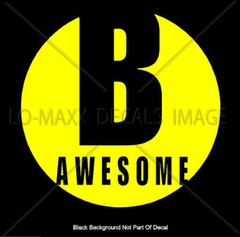 B Awesome Inspirational Positive Cool Various Sizes & Colors Die Cut Vinyl Decal