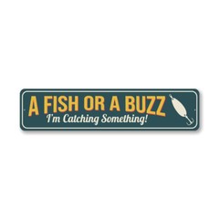 A Fish Or A Buzz I’m Catching Something Fishing Sign