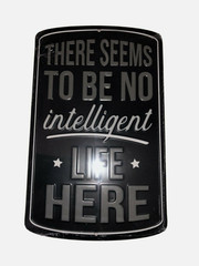 There Seems To Be No Intelligent Life Here Metal Embossed Sign Open Road Brand