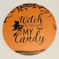 Witch Better Have My Money 12” x 12” Round Circle Wood Sign Halloween Decor
